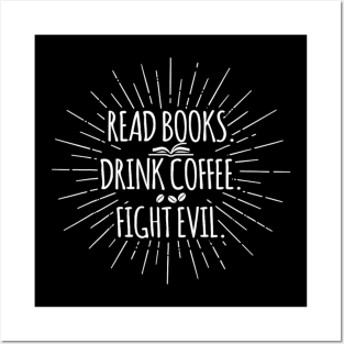 Read Books Drink Coffee Fight Evil Funny Book Reading Posters and Art